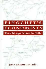 Pinochets Economists The Chicago School of Economics in Chile 