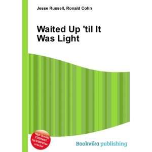  Waited Up til It Was Light Ronald Cohn Jesse Russell 