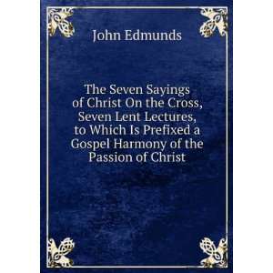   Gospel Harmony of the Passion of Christ John Edmunds Books