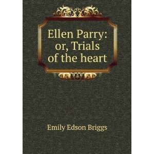    Ellen Parry or, Trials of the heart Emily Edson Briggs Books