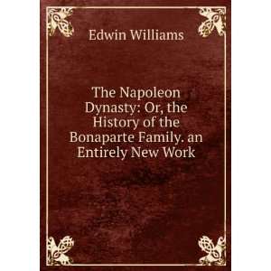    Or, the History of the Bonaparte Family Edwin Williams Books