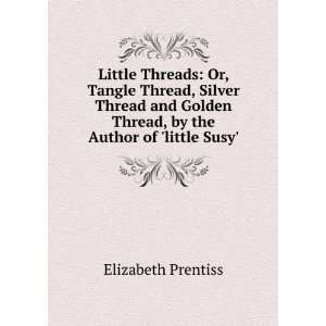   Thread, by the Author of little Susy. Elizabeth Prentiss Books