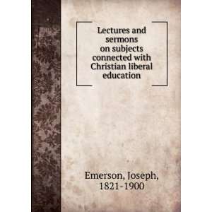   with Christian liberal education Joseph, 1821 1900 Emerson Books