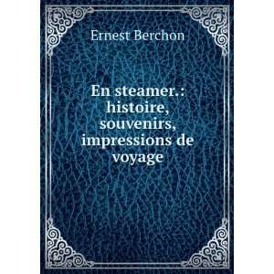   . histoire, souvenirs, impressions de voyage Ernest Berchon Books