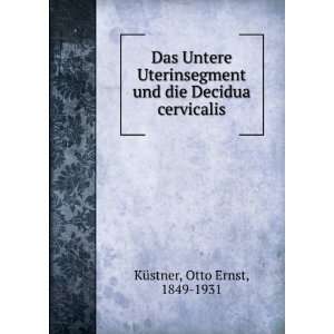   und die Decidua cervicalis Otto Ernst, 1849 1931 KÃ¼stner Books