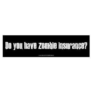  Do you have zombie insurance? (Bumper Sticker) Everything 