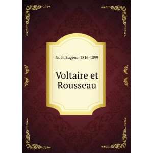  Voltaire et Rousseau EugÃ¨ne, 1816 1899 NoÃ«l Books