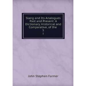 Slang and Its Analogues Past and Present A Dictionary, Historical and 