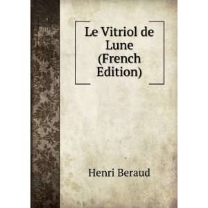  Le Vitriol de Lune (French Edition) Henri Beraud Books