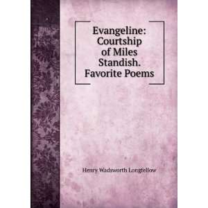  Evangeline Courtship of Miles Standish. Favorite Poems 