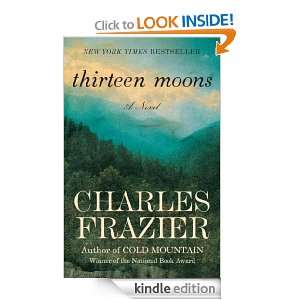 Thirteen Moons Charles Frazier  Kindle Store