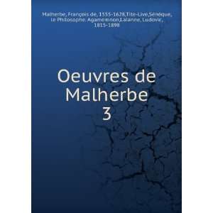  Oeuvres de Malherbe. 3 FranÃ§ois de, 1555 1628,Tite 