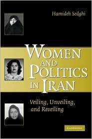 Women and Politics in Iran Veiling, Unveiling, and Reveiling 