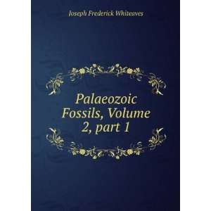   Fossils, Volume 2,Â part 1 Joseph Frederick Whiteaves Books