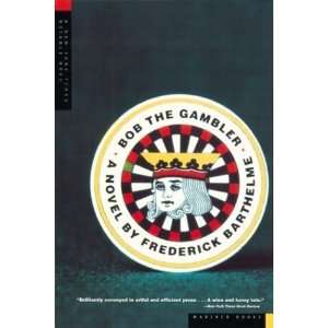  Bob the Gambler [Paperback] Frederick Barthelme Books