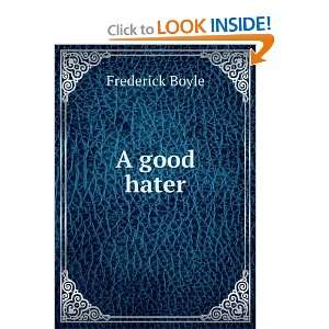  A good hater Frederick Boyle Books