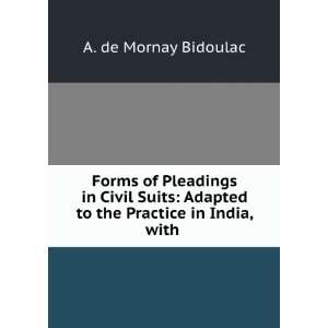  Forms of Pleadings in Civil Suits Adapted to the Practice 