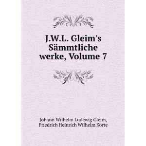   Friedrich Heinrich Wilhelm KÃ¶rte Johann Wilhelm Ludewig Gleim