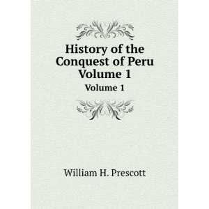   of the Conquest of Peru, Volume 1 Prescott William Hickling Books