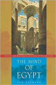 The Mind of Egypt History and Meaning in the Time of the Pharaohs 