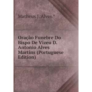   Antonio Alves Martins (Portuguese Edition) Matheus J. Alves.* Books