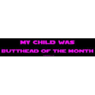  My Child Was Butthead of the Month MINIATURE Sticker 