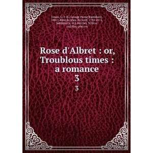 or, Troublous times  a romance. 3 G. P. R. (George Payne Rainsford 