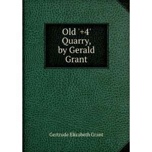  Old +4 Quarry, by Gerald Grant Gertrude Elizabeth Grant Books