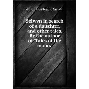   By the author of Tales of the moors. Amelia Gillespie Smyth Books