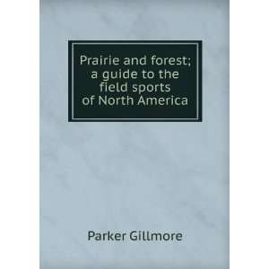   guide to the field sports of North America Parker Gillmore Books