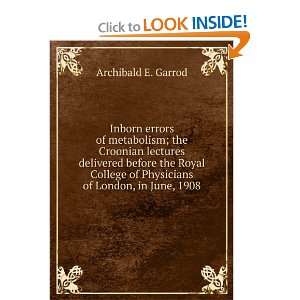   of Physicians of London, in June, 1908 Archibald E. Garrod Books