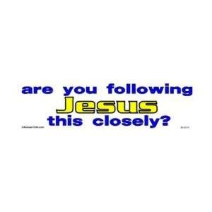  Are you following Jesus this closely bumper sticker 