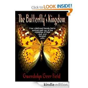 THE BUTTERFLYS KINGDOM by Gwendolyn Geer Field Gwendolyn Geer Field 