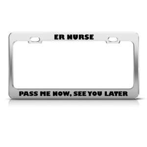  Er Nurse Pass Me Now See You Later Career license plate 