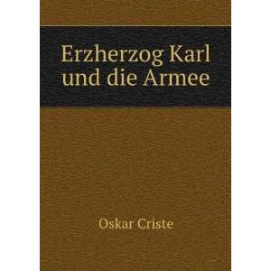  Erzherzog Karl und die Armee Oskar Criste Books