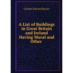   and Ireland Having Mural and Other . Charles Edward Keyser Books