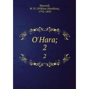    OHara;. 2 W. H. (William Hamilton), 1792 1850 Maxwell Books