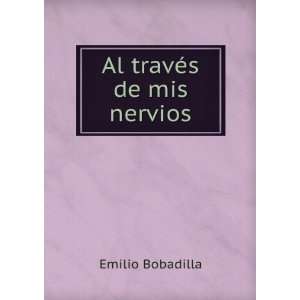  Al travÃ©s de mis nervios Emilio Bobadilla Books