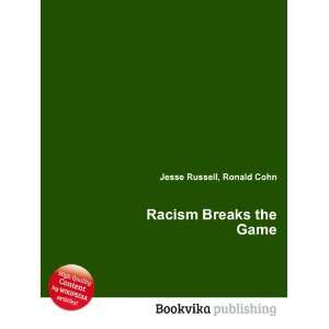  Racism Breaks the Game Ronald Cohn Jesse Russell Books
