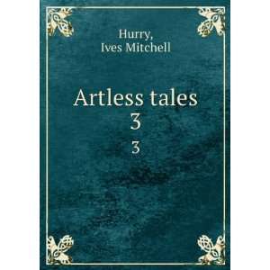 Artless tales. 3 Ives Mitchell Hurry  Books