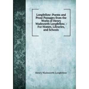   For Homes, Libraries, and Schools Henry Wadsworth Longfellow Books