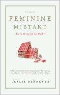   The Feminine Mistake by Leslie Bennetts, Hyperion 