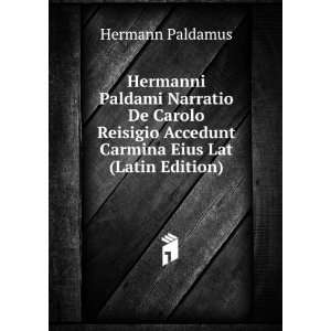   Accedunt Carmina Eius Lat (Latin Edition) Hermann Paldamus Books