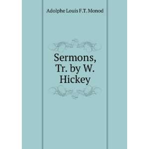  Sermons, Tr. by W. Hickey Adolphe Louis F.T. Monod Books