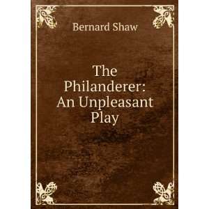  The Philanderer An Unpleasant Play Bernard Shaw Books
