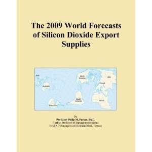 The 2009 World Forecasts of Silicon Dioxide Export Supplies [ 