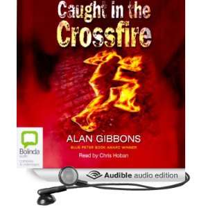   Crossfire (Audible Audio Edition) Alan Gibbons, Chris Hoban Books