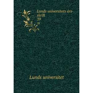   Lunds universitets Ã¥rs skrift. 39 Lunds universitet Books