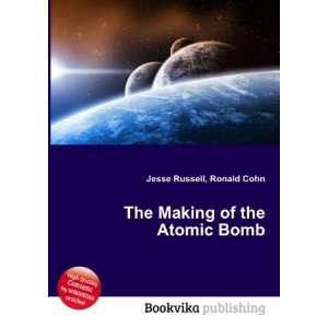  The Making of the Atomic Bomb Ronald Cohn Jesse Russell 