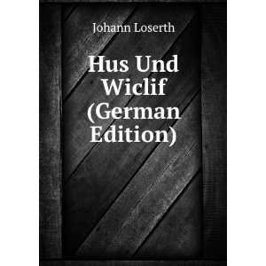  Hus Und Wiclif (German Edition) Johann Loserth Books